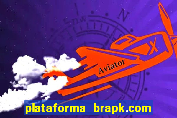 plataforma brapk.com paga mesmo